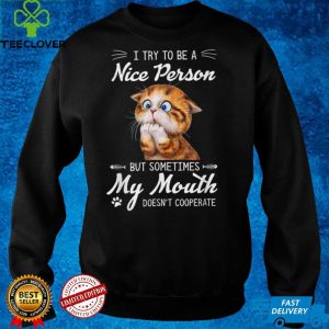 Cute Cat Try To Be A Nice Person My Mouth Doesn’t Cooperate T Shirt
