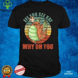 Cute Dragon EFF You See Kay Why Oh You Funny Womens T Shirt