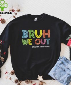 Cute End Of School Summer Bruh We Out English Teachers T Shirt