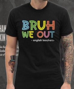 Cute End Of School Summer Bruh We Out English Teachers T Shirt