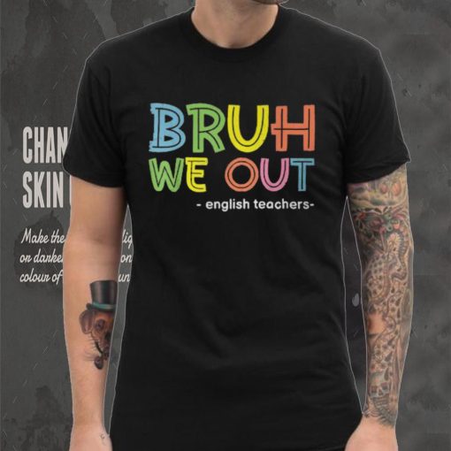 Cute End Of School Summer Bruh We Out English Teachers T Shirt