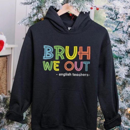 Cute End Of School Summer Bruh We Out English Teachers T Shirt