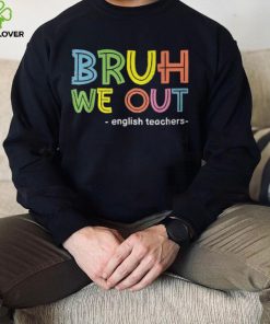 Cute End Of School Summer Bruh We Out English Teachers T Shirt