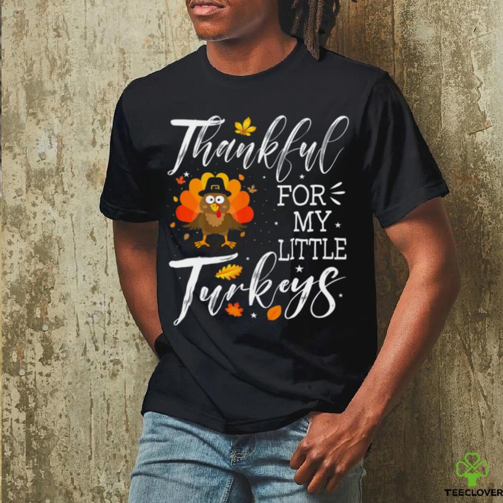 Cute Teachers Thanksgiving Thankful For My Little Turkeys T shirt Cute Teachers Thanksgiving Thankful For My Little Turkeys T shirt