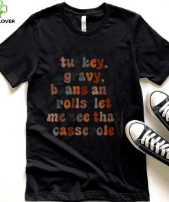 Cute Turkey Gravy Beans And Rolls Let Me See That Casserole T Shirt