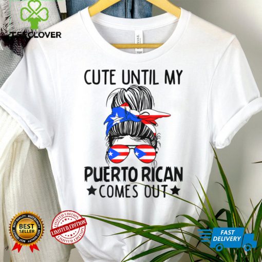 Cute Until My Puerto Rican Comes Out Messy Bun Hair T Shirt