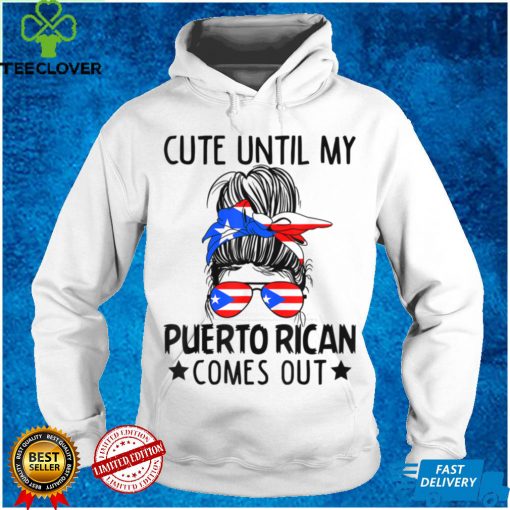 Cute Until My Puerto Rican Comes Out Messy Bun Hair T Shirt