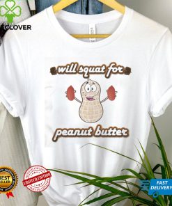 Cute Will Squat For Peanut Butter Shirt