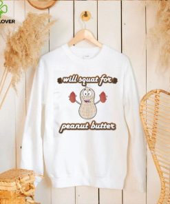 Cute Will Squat For Peanut Butter Shirt