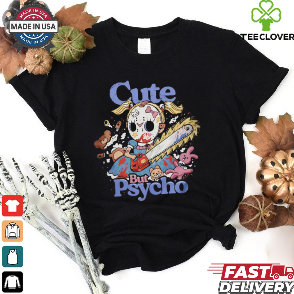 Cute but Psycho a girl wearing a hockey mask and wielding a chainsaw shirt Cute but Psycho a girl wearing a hockey mask and wielding a chainsaw shirt
