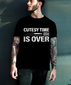 Cutesy Time Is Over Shirt