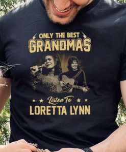 Only The Best Grandmas Listen To Lortta Lynn Thoodie, sweater, longsleeve, shirt v-neck, t-shirt2