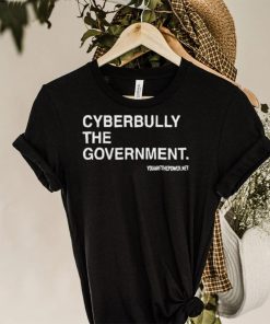 Cyberbully The Government Edition shirt