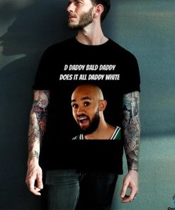 D Daddy Bald Daddy Does It All Daddy White Tee Shirt