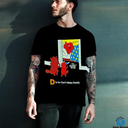 D is for don’t wake daddy hoodie, sweater, longsleeve, shirt v-neck, t-shirt