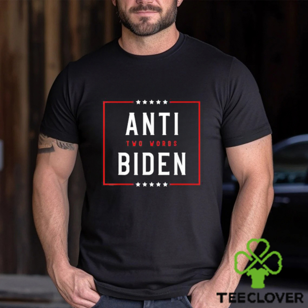 Two Words Anti Biden Two Words Made In America Tee Shirt Two Words Anti Biden Two Words Made In America Tee Shirt