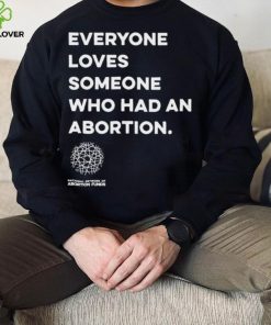 Everyone loves someone who had an Abortion 2023 shirt 3 Everyone loves someone who had an Abortion 2023 shirt
