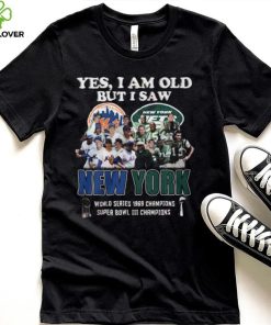 Yes I Am Old But I Saw New York Mets & Jets World Series 1969 Champions Super Bowl III Champions T Shirt 2 Yes I Am Old But I Saw New York Mets & Jets World Series 1969 Champions Super Bowl III Champions T Shirt