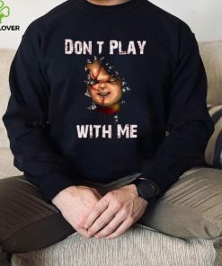 Dont Play With Me Childs Play Heres Chucky T Shirt