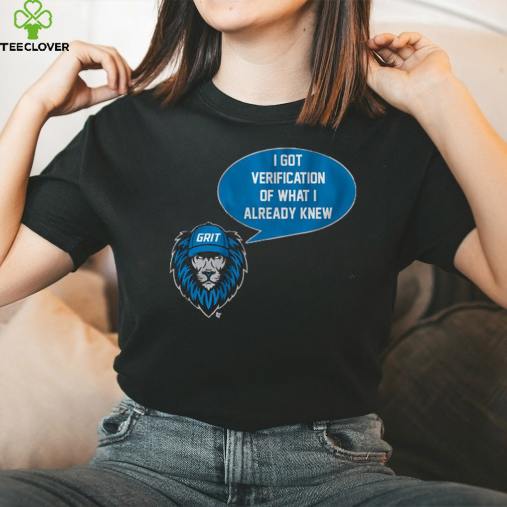 Detroit Lions Grit I Got Verification Of What I Already Knew shirt