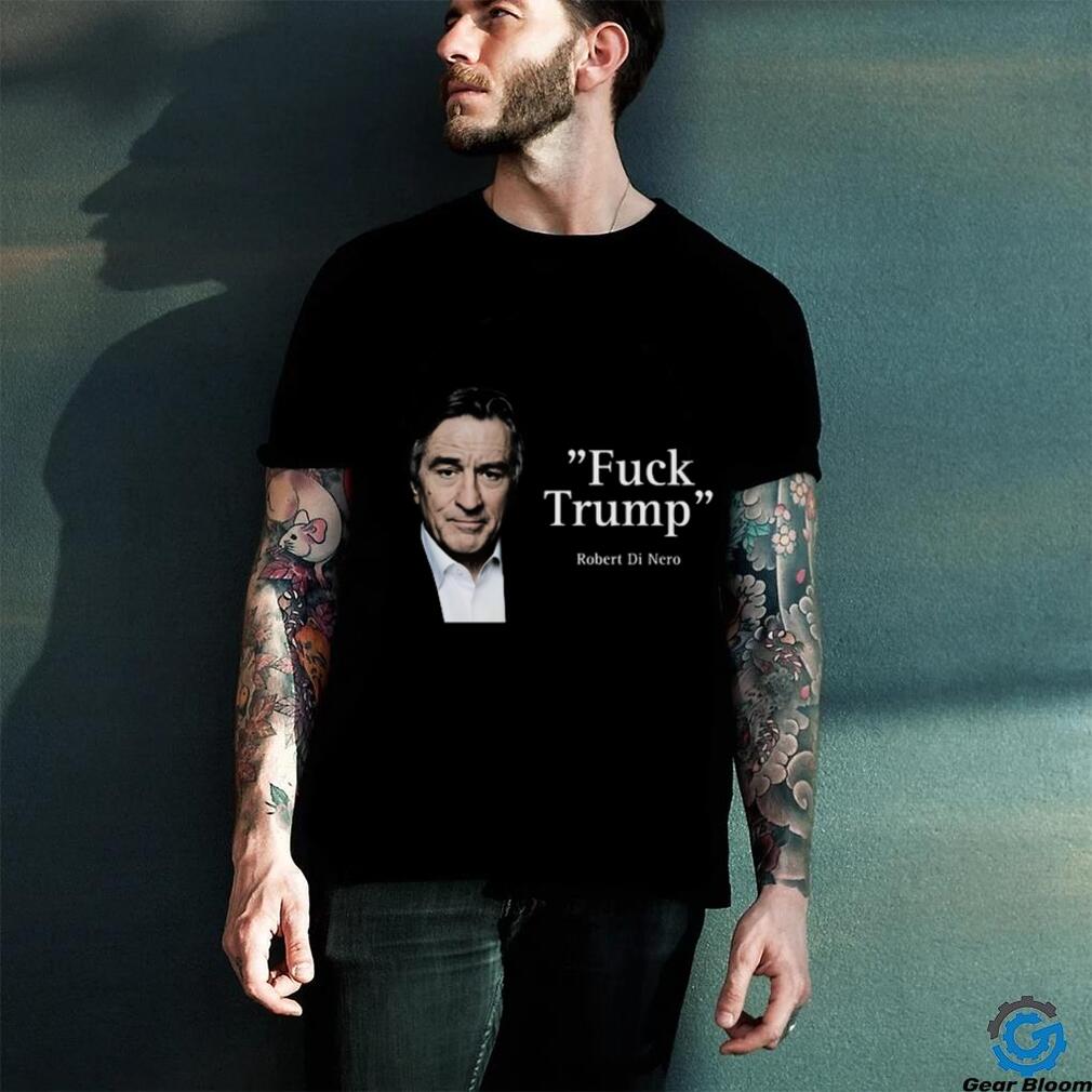 Fuck Trump Robert Di Nero Shirt Fuck Trump Robert Di Nero Shirt