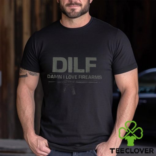 DILF Damn I Love Firearms T Shirt