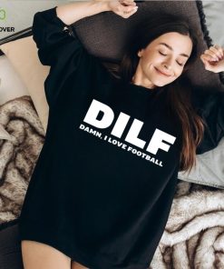DILF damn i love football shirt