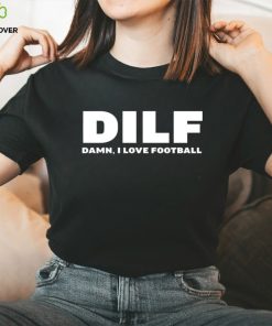 DILF damn i love football shirt 2 DILF damn i love football shirt