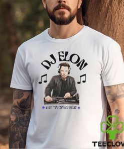 DJ Elon Musk Feel the Space Beat shirt