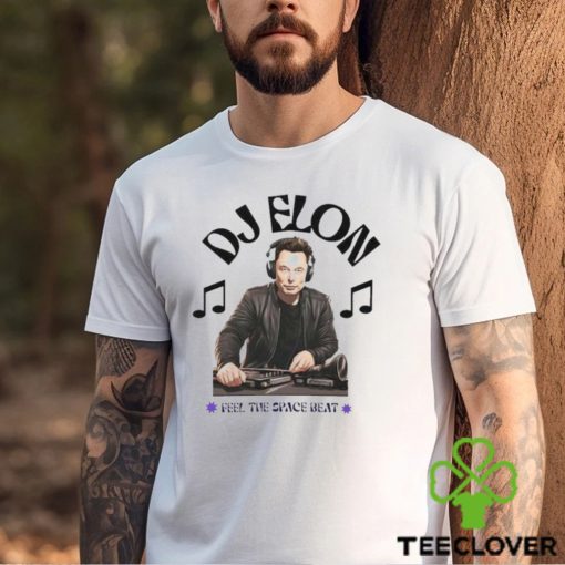 DJ Elon Musk Feel the Space Beat hoodie, sweater, longsleeve, shirt v-neck, t-shirt