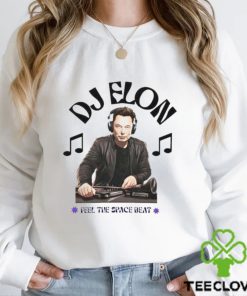 DJ Elon Musk Feel the Space Beat hoodie, sweater, longsleeve, shirt v-neck, t-shirt