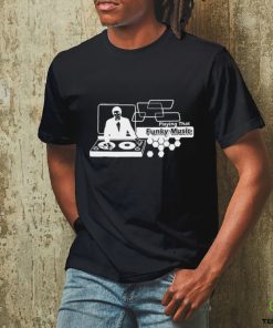 DJ playing that Funky Music shirt 3 DJ playing that Funky Music shirt