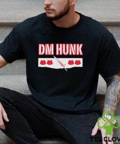 DM Hunk we want Drew Mania McIntyre shirt 1 DM Hunk we want Drew Mania McIntyre shirt