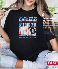 DNC Welcome To Chicago Kamala Harris 2024 We’re With You Shirt