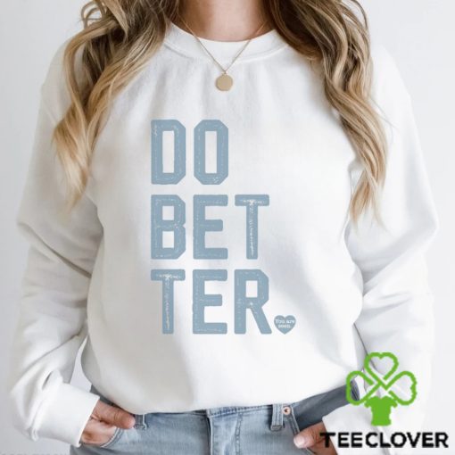 DO BETTER.   LABEL•LESS Shirt