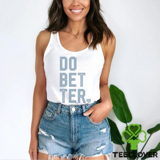 DO BETTER.   LABEL•LESS Shirt