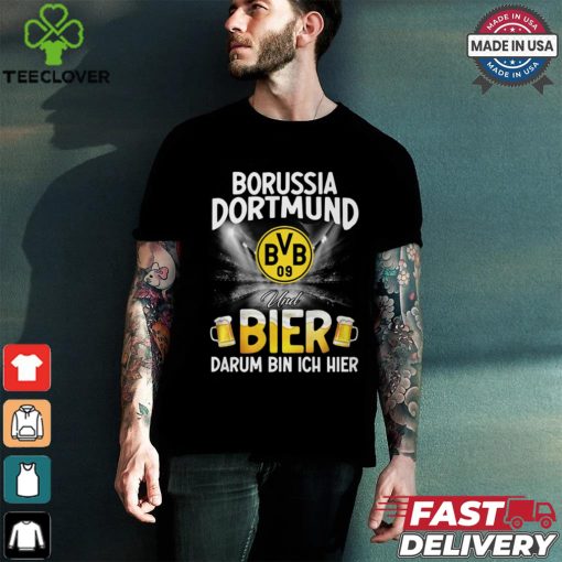 DOR Und Bier Darum Bin Ich Bier shirt
