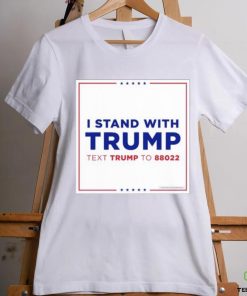 I Stand With Trump Text Trump To 88022 Shirt