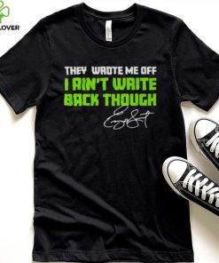 They Wrote Me Off I Ain’t Write Back Though Geno Smith Signature Shirt