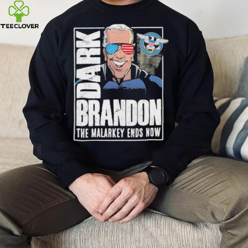 Dark Brandon the Malarkey Ends Now shirt Dark Brandon the Malarkey Ends Now shirt