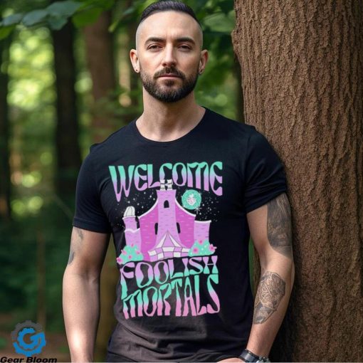 Welcome foolish mortals shirt