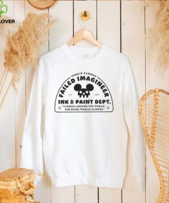 World Famous Failed Imagineer ink and paint dept Famous around the World for being World Famous logo shirt 2 World Famous Failed Imagineer ink and paint dept Famous around the World for being World Famous logo shirt