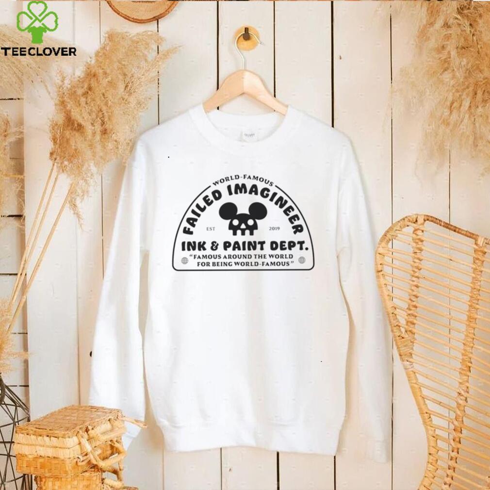 World Famous Failed Imagineer ink and paint dept Famous around the World for being World Famous logo shirt World Famous Failed Imagineer ink and paint dept Famous around the World for being World Famous logo shirt