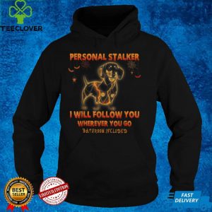 Dachshund Personal Stalker I Will Follow You Wherever You Go T Shirt