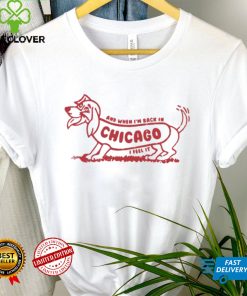 Dachshund and when I’m back in Chicago dog I feel it shirt