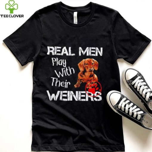 Dachshund real men play with their Weiners 2022 shirt