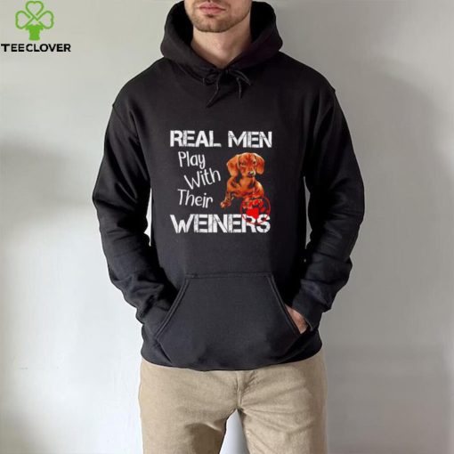 Dachshund real men play with their Weiners 2022 shirt