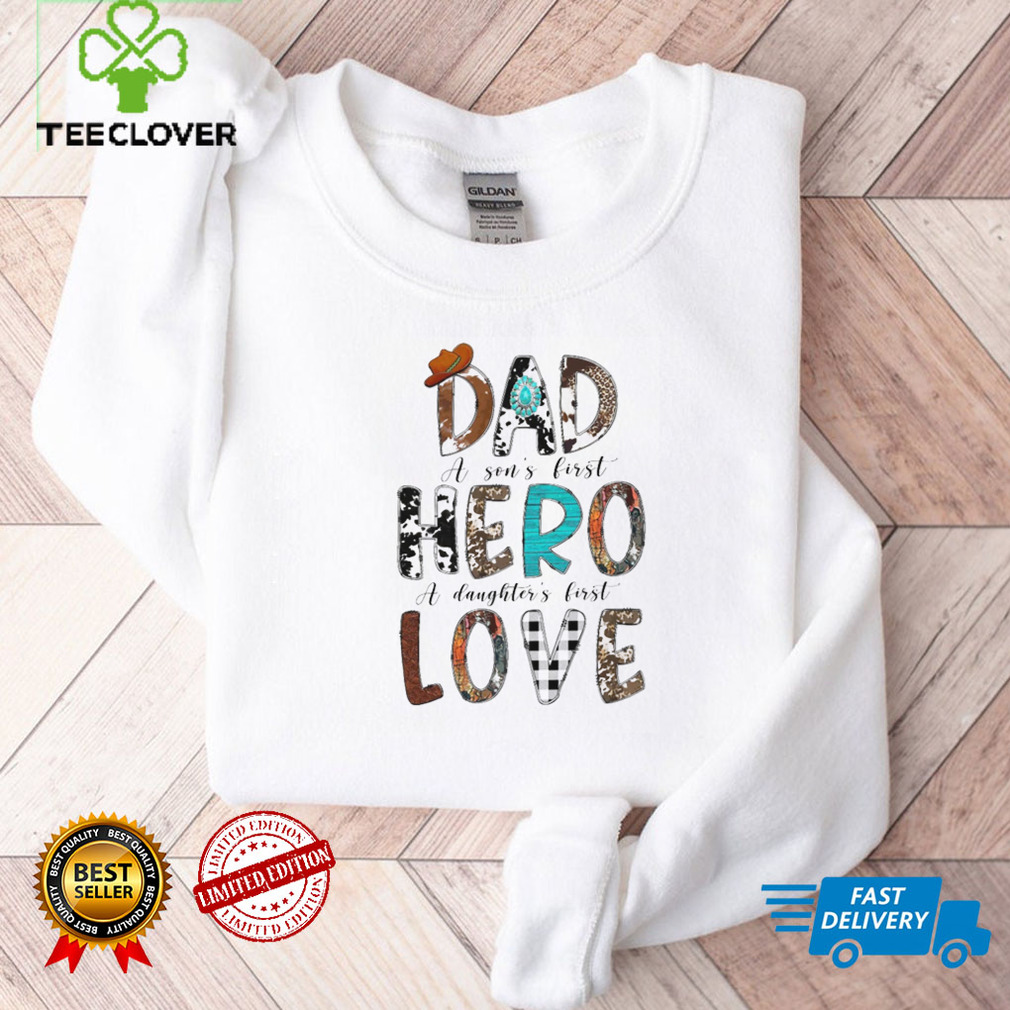 Dad A Son's First Hero A Daughter's First Love T Shirt Dad A Son's First Hero A Daughter's First Love T Shirt