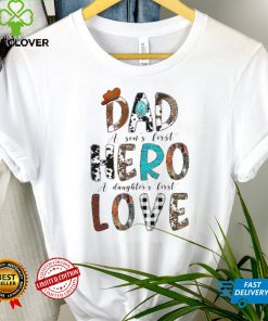 Dad A Son's First Hero A Daughter's First Love T Shirt