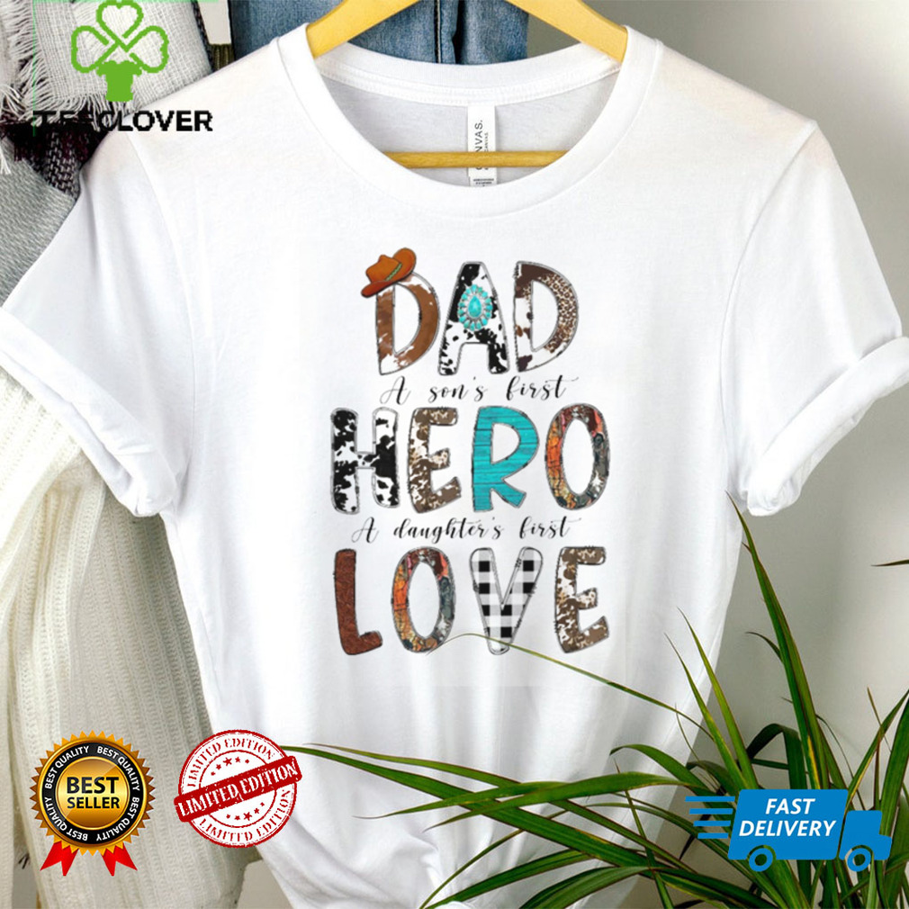 Dad A Son's First Hero A Daughter's First Love T Shirt Dad A Son's First Hero A Daughter's First Love T Shirt